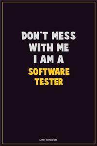 Don't Mess With Me, I Am A Software tester