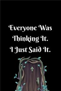 Everyone was Thinking It. I just Said It.