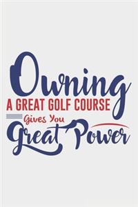 Owning A Great Golf Course Gives You Great Power