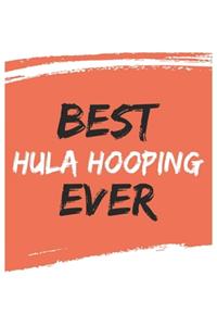 Best Hula hooping Ever Hula hoopings Gifts Hula hooping Appreciation Gift, Coolest Hula hooping Notebook A beautiful