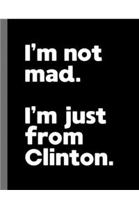 I'm not mad. I'm just from Clinton.