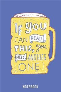 If You Can Read This You Need Another One Notebook
