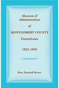 Abstracts of Administrations of Montgomery County, Pennsylvania, 1822-1850