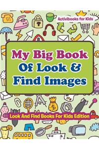 My Big Book Of Look & Find Images - Look And Find Books For Kids Edition