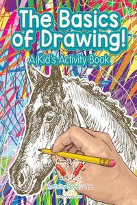 The Basics of Drawing! a Kid's Activity Book