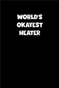 World's Okayest Heater Notebook - Heater Diary - Heater Journal - Funny Gift for Heater