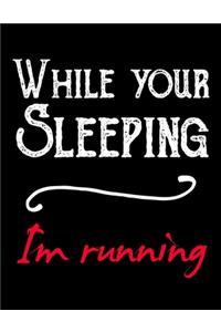 While Your Sleeping I'm Running