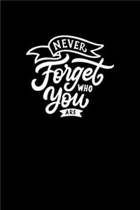 Never Forget Who You Are