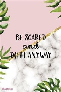 Be Scared And Do It Anyway