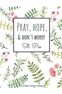 Weekly Catholic Planner 2020 Pray Hope and Don't Worry St. Pio