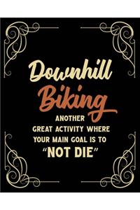 Downhill Biking Another Great Activity Where Your Main Goal Is to 