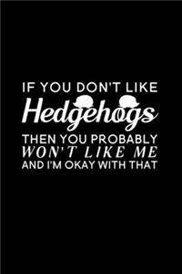 If You Don't Like Hedgehogs Then You Probably Won't Like Me And I'm Okay With That