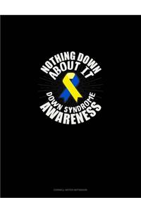 Nothing Down About It Down Syndrome Awareness