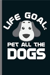 Life Goal Pet all the Dogs