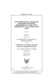 Navy shipbuilding acquisition programs and budget requirements of the Navy's shipbuilding and construction plan