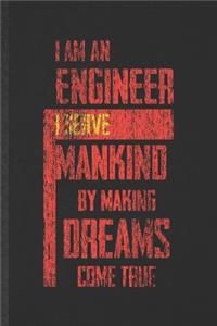 I Am an Engineer I Serve Mankind by Making Dreams Come True