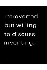 Introverted But Willing To Discuss Inventing