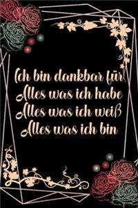 Ich bin dankbar für Alles was ich habe Alles was ich weiß Alles was ich bin