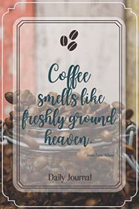 Coffee smells like freshly ground heaven.-Blank Lined Notebook-Funny Quote Journal-6
