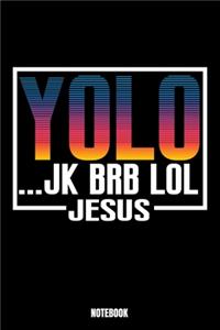 Yolo.. Jk Brb Lol Jesus Notebook
