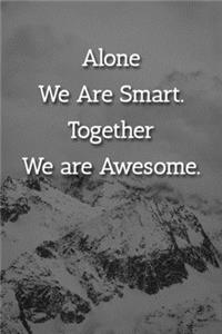 Alone We Are Smart. Together We are Awesome. Notebook