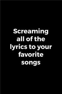 Screaming All Of The Lyrics To Your Favorite Songs