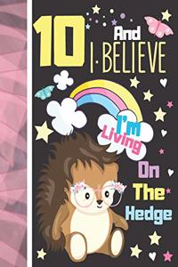 10 And I Believe I'm Living On The Hedge