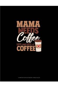 Mama Needs Coffee, Lots And Lots Of Coffee
