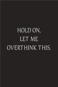 Hold On Let Me Overthink This