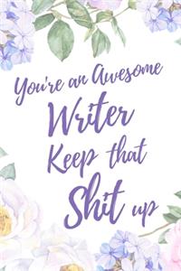 You're an Awesome Writer. Keep That Shit Up