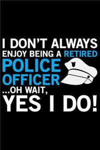 I Don't Always Enjoy Being A Retired Police Officer