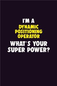 I'M A Dynamic Positioning Operator, What's Your Super Power?