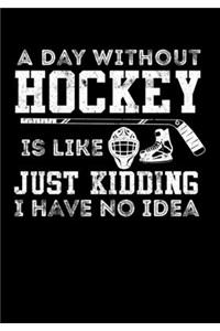 Season Statistics Journal For Ice Hockey Games A Day Without Hockey Is Like Just Kidding I Have No Idea