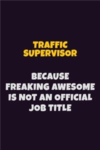 Traffic Supervisor, Because Freaking Awesome Is Not An Official Job Title