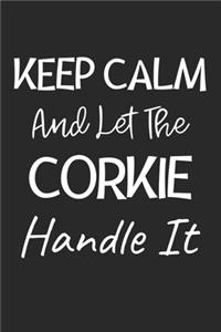 Keep Calm And Let The Corkie Handle It