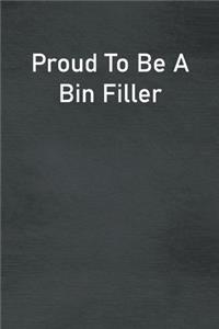 Proud To Be A Bin Filler
