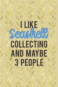 I Like Seashell Collecting And Maybe 3 People