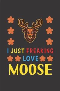 I Just Freaking Love Moose: Moose Lovers Funny Gifts Journal Lined Notebook 6x9 120 Pages