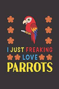 I Just Freaking Love Parrots: Parrot Lovers Funny Gifts Journal Lined Notebook 6x9 120 Pages