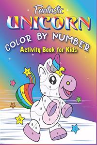 Fantastic Unicorn Color by Number Activity Book for Kids: Really Relaxing Unicorn Activity Book Filled with Gorgeous Magical Horses (unicorn coloring books for kids girls)