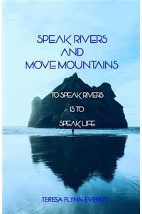 Speak Rivers and Move Mountains