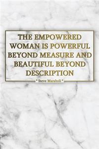 The Empowered Woman Is Powerful Beyond Measure and Beautiful Beyond Description.
