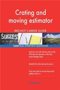 Crating and moving estimator RED-HOT Career Guide; 2508 REAL Interview Questions