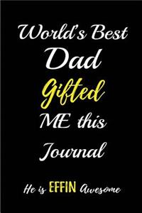 World's Best Dad Gifted Me This Journal. He Is a Effin Awesome