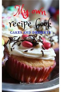 My Own Receipe Book Cakes and Desserts