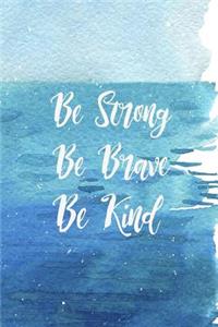 Be Strong Be Brave Be Kind