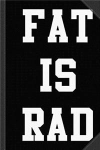 Fat Is Rad Journal Notebook