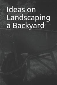 Ideas on Landscaping a Backyard