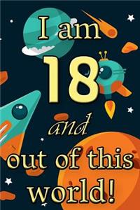 I Am 18 and Out of This World! - Birthday Space Cosmos Lined Journal