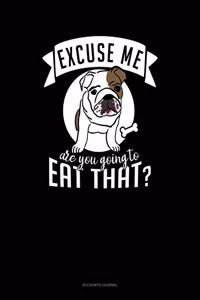 Excuse Me Are You Going to Eat That?